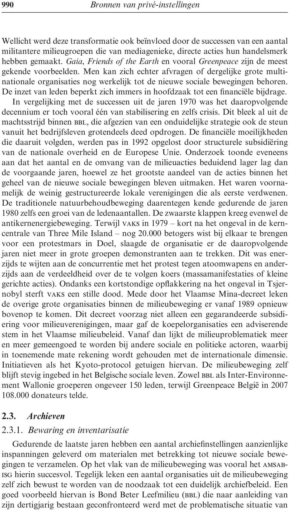 Men kan zich echter afvragen of dergelijke grote multinationale organisaties nog werkelijk tot de nieuwe sociale bewegingen behoren.