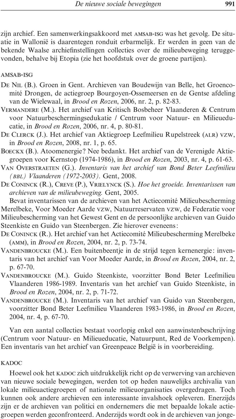 Archieven van Boudewijn van Belle, het Groencomité Drongen, de actiegroep Bourgoyen-Ossemeersen en de Gentse afdeling van de Wielewaal, in Brood en Rozen, 2006, nr. 2, p. 82-83. Vermandere (M.).