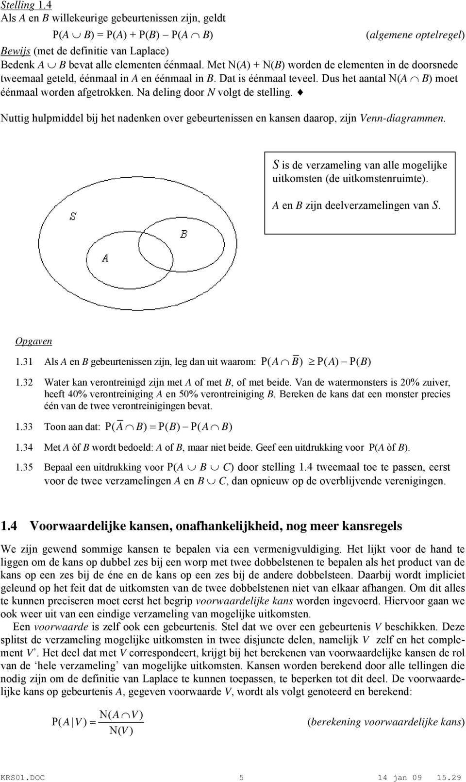 Na deling door N volgt de stelling. Nuttig hulpmiddel bij het nadenken over gebeurtenissen en kansen daarop, zijn Venn-diagrammen.