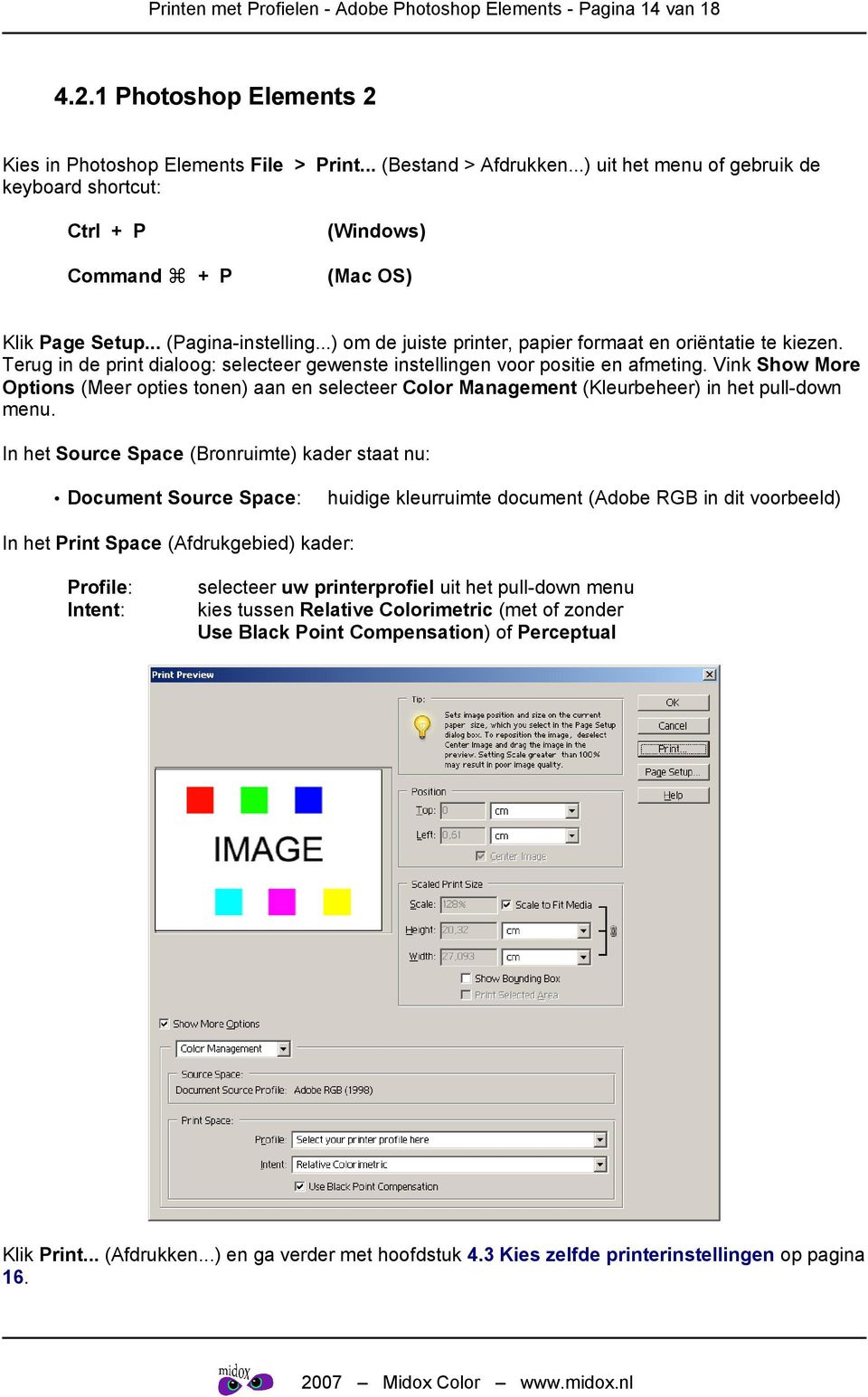 Terug in de print dialoog: selecteer gewenste instellingen voor positie en afmeting. Vink Show More Options (Meer opties tonen) aan en selecteer Color Management (Kleurbeheer) in het pull-down menu.