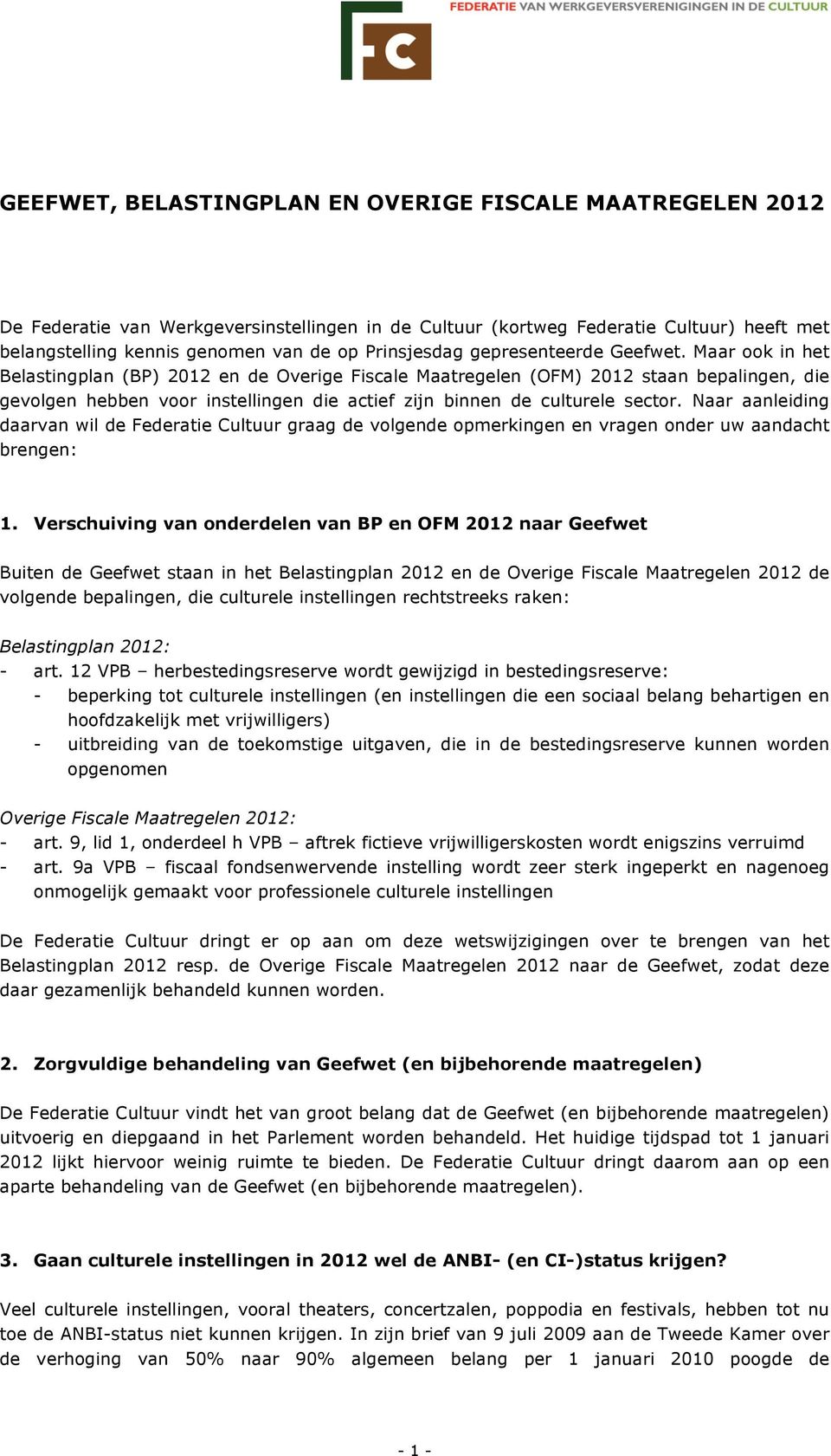 Maar ook in het Belastingplan (BP) 2012 en de Overige Fiscale Maatregelen (OFM) 2012 staan bepalingen, die gevolgen hebben voor instellingen die actief zijn binnen de culturele sector.