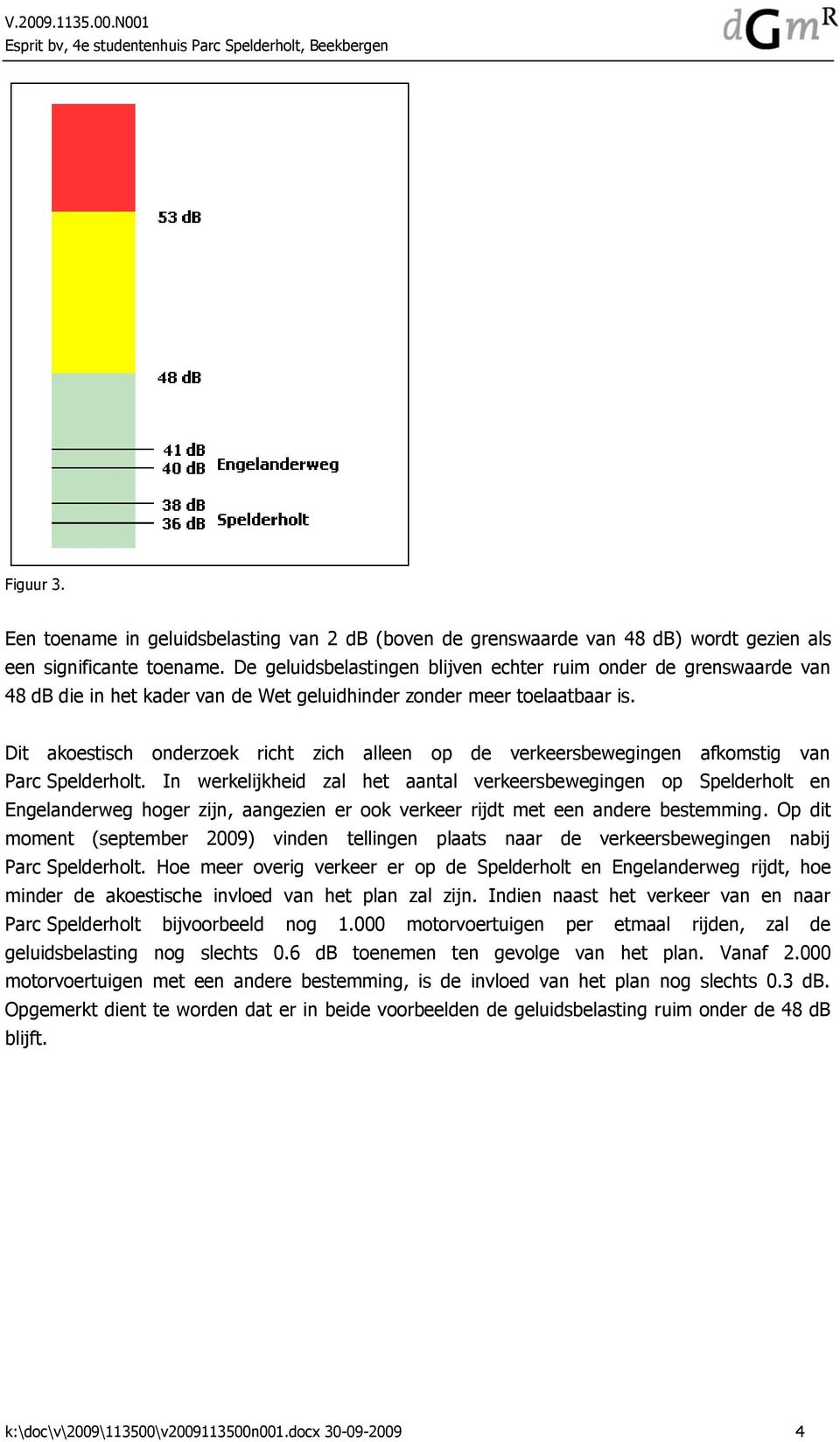 Dit akoestisch onderzoek richt zich alleen op de verkeersbewegingen afkomstig van Parc Spelderholt.