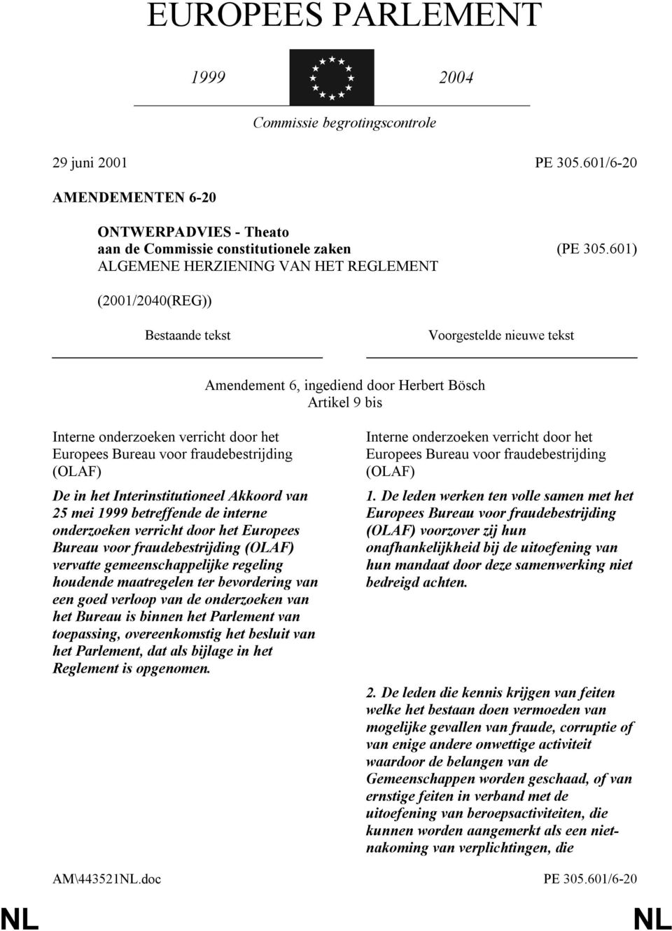 Europees Bureau voor fraudebestrijding (OLAF) De in het Interinstitutioneel Akkoord van 25 mei 1999 betreffende de interne onderzoeken verricht door het Europees Bureau voor fraudebestrijding (OLAF)