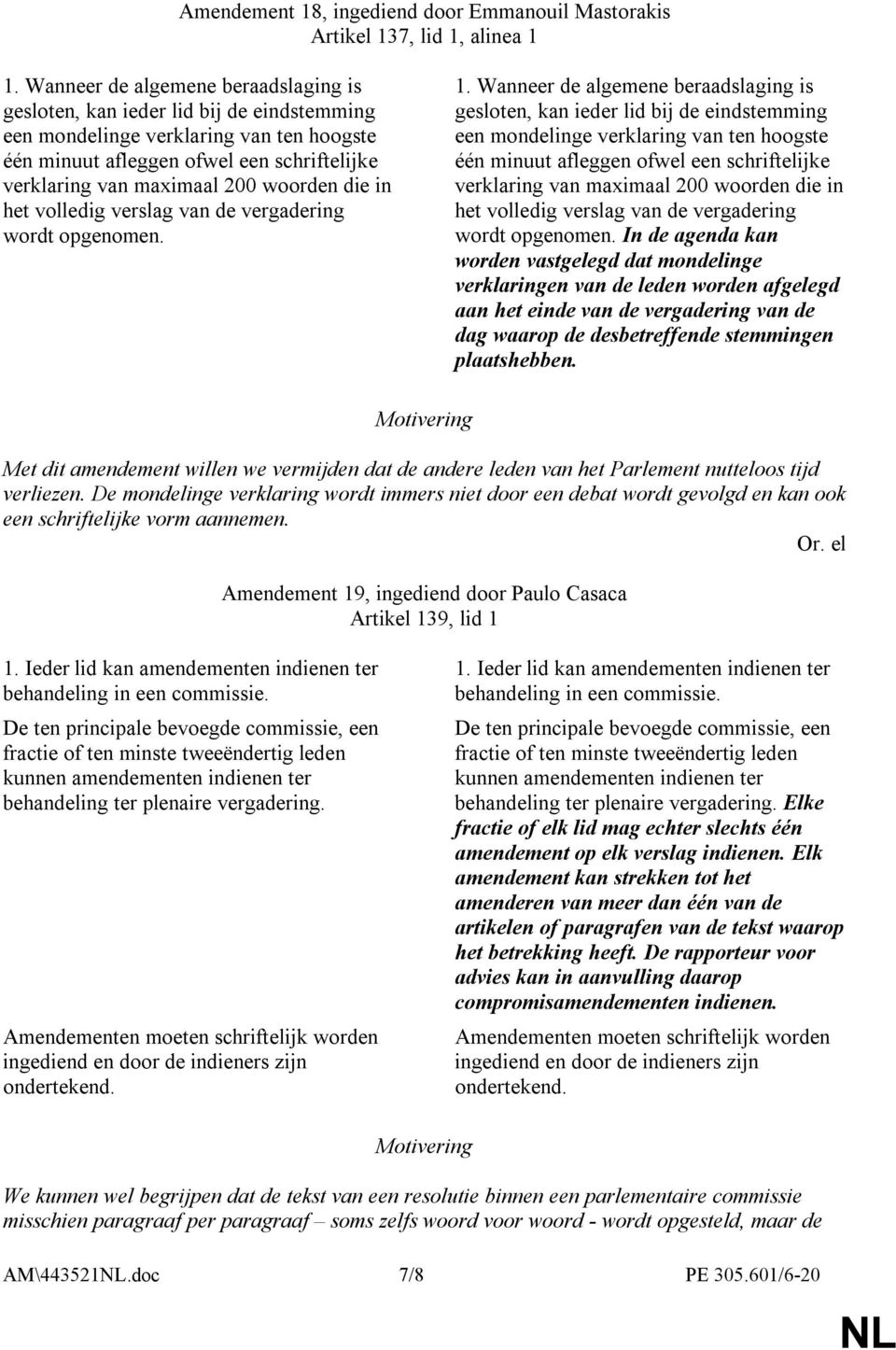 woorden die in het volledig verslag van de vergadering wordt opgenomen. 1.  woorden die in het volledig verslag van de vergadering wordt opgenomen.