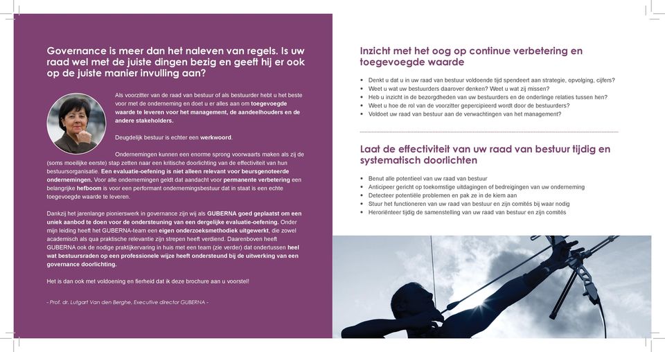 andere stakeholders. Inzicht met het oog op continue verbetering en toegevoegde waarde Denkt u dat u in uw raad van bestuur voldoende tijd spendeert aan strategie, opvolging, cijfers?