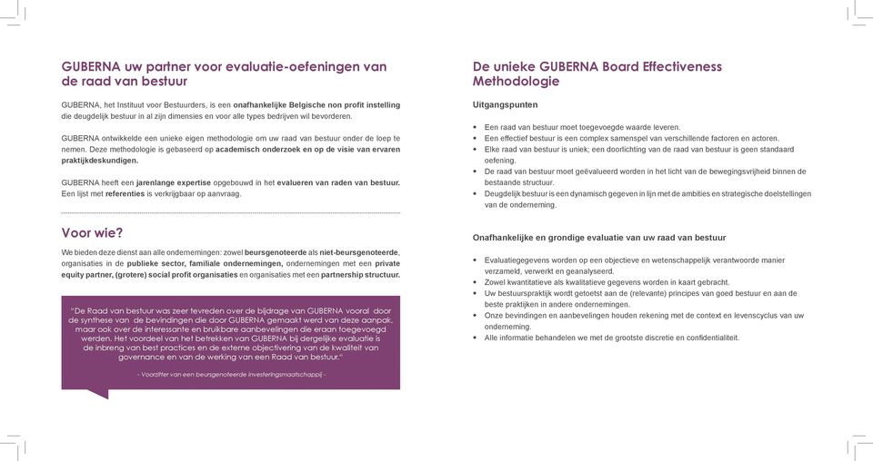 Deze methodologie is gebaseerd op academisch onderzoek en op de visie van ervaren praktijkdeskundigen. GUBERNA heeft een jarenlange expertise opgebouwd in het evalueren van raden van bestuur.