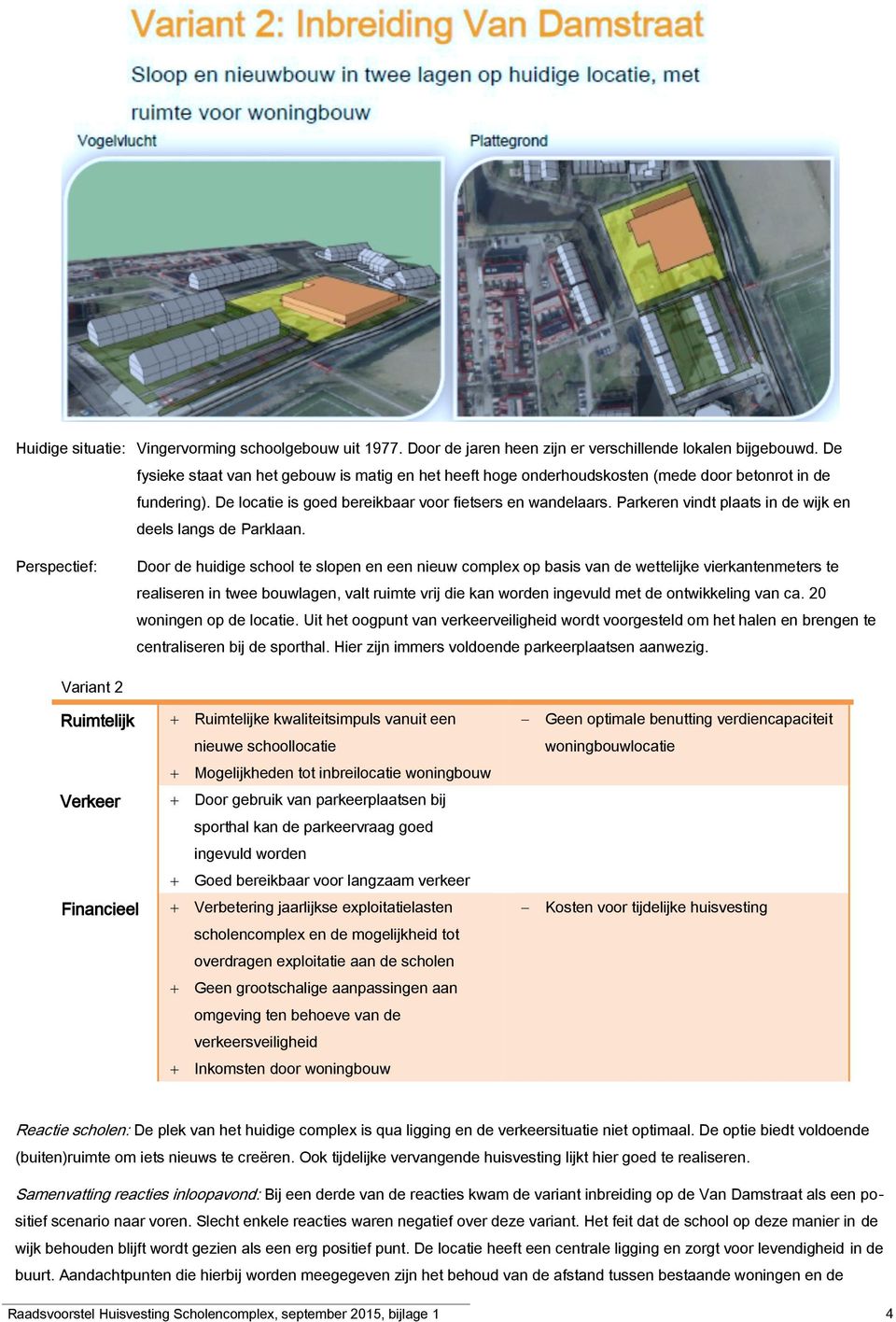 Parkeren vindt plaats in de wijk en deels langs de Parklaan.