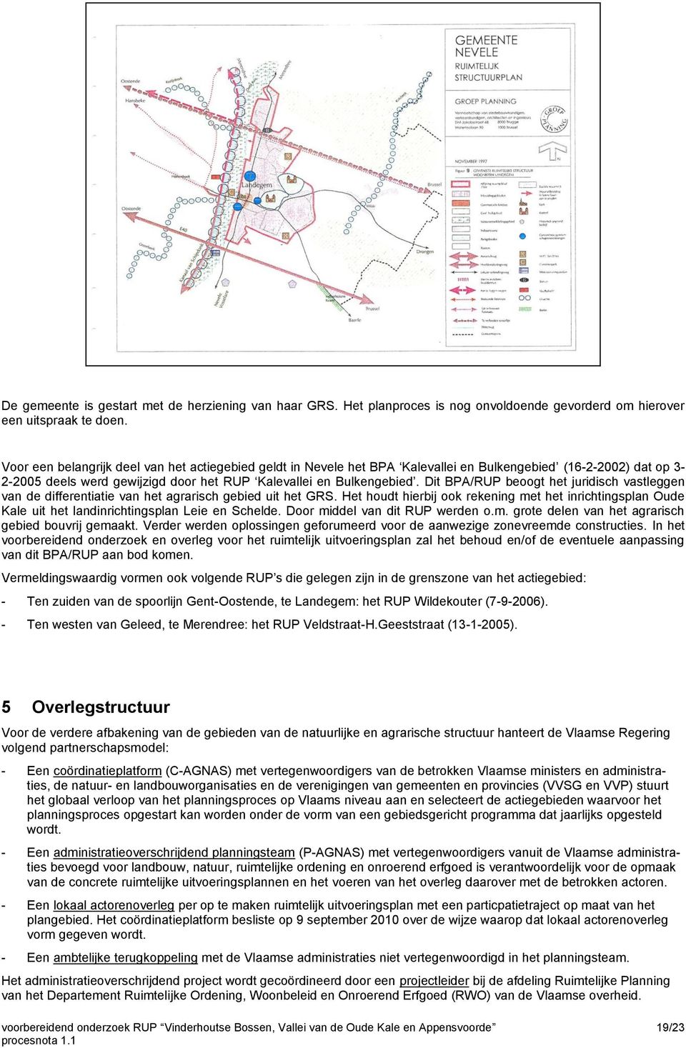 Dit BPA/RUP beoogt het juridisch vastleggen van de differentiatie van het agrarisch gebied uit het GRS.