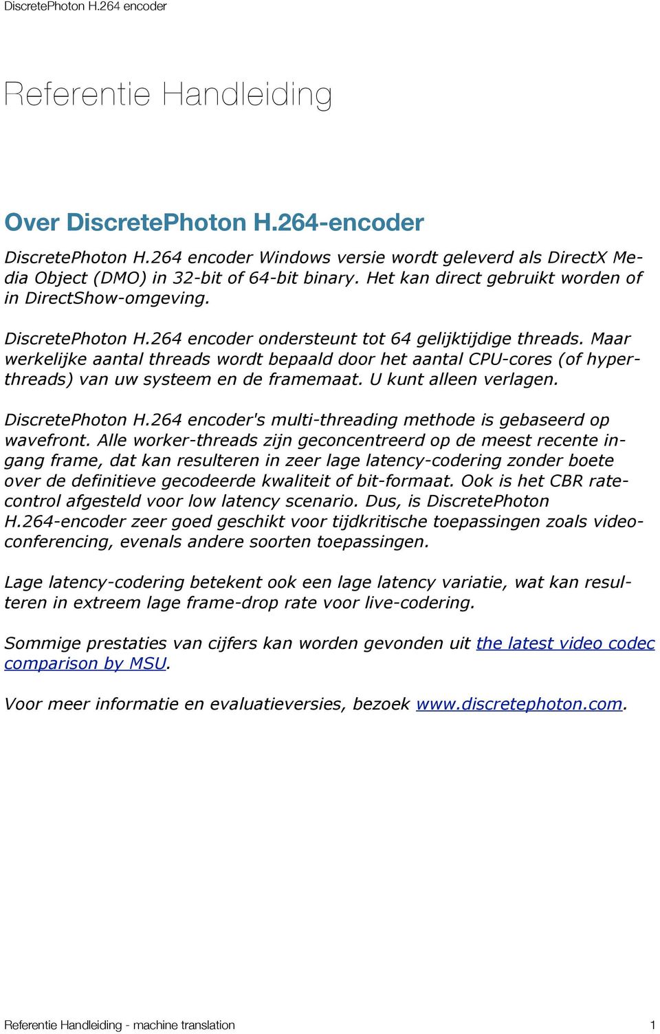 Maar werkelijke aantal threads wordt bepaald door het aantal CPU-cores (of hyperthreads) van uw systeem en de framemaat. U kunt alleen verlagen. DiscretePhoton H.