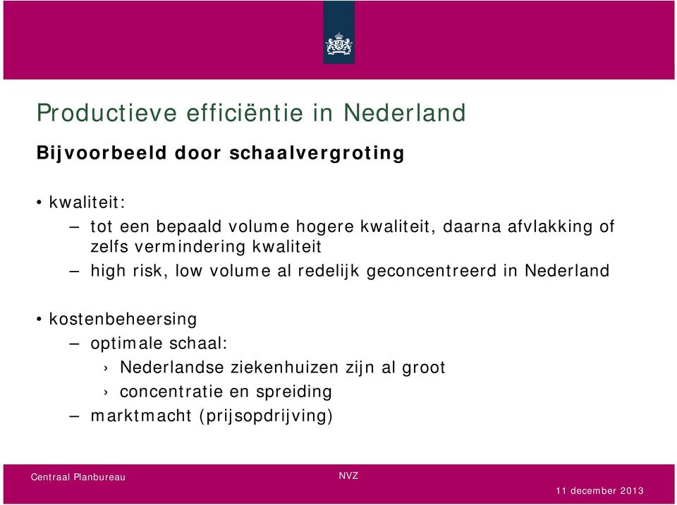 risk, low volume al redelijk geconcentreerd in Nederland kostenbeheersing optimale schaal: