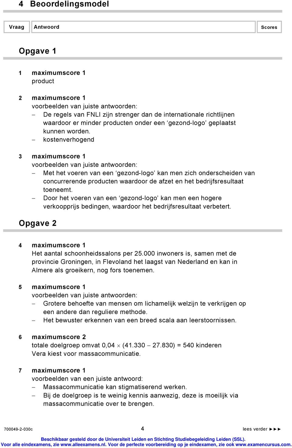 kostenverhogend 3 maximumscore 1 voorbeelden van juiste antwoorden: Met het voeren van een gezond-logo kan men zich onderscheiden van concurrerende producten waardoor de afzet en het