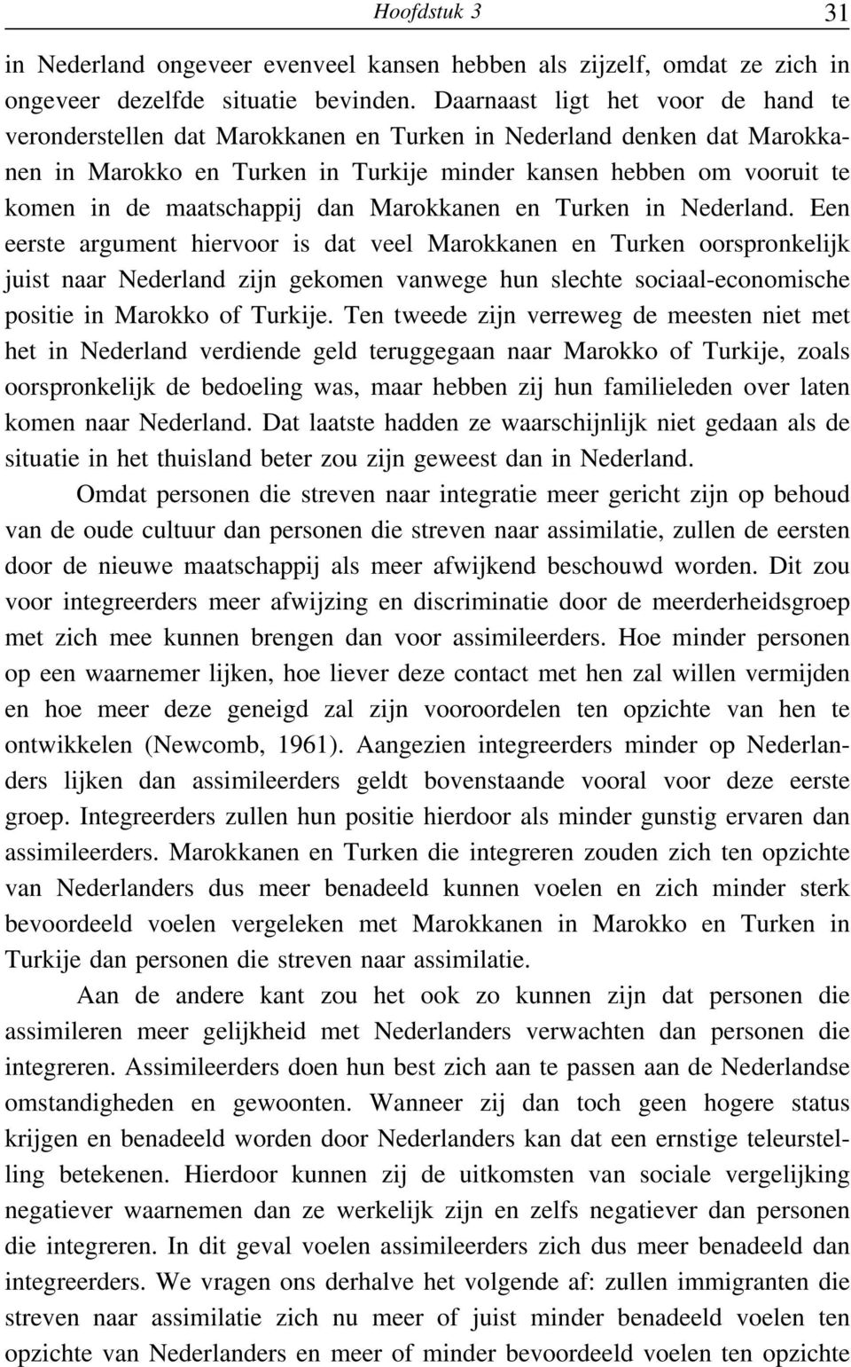 maatschappij dan Marokkanen en Turken in Nederland.