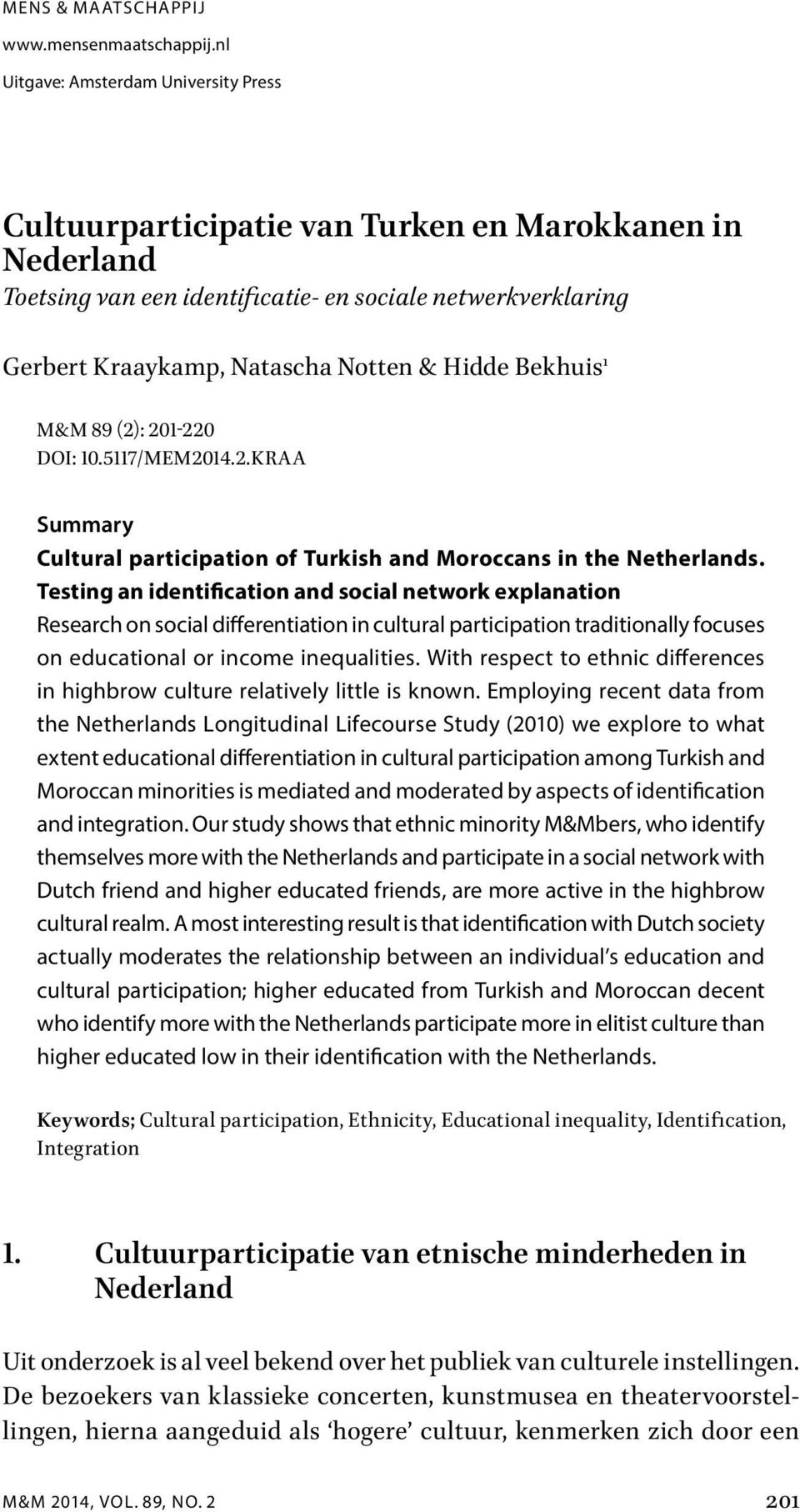 Hidde Bekhuis 1 M&M 89 (2): 201-220 DOI: 10.5117/MEM2014.2.KRAA Summary Cultural participation of Turkish and Moroccans in the Netherlands.