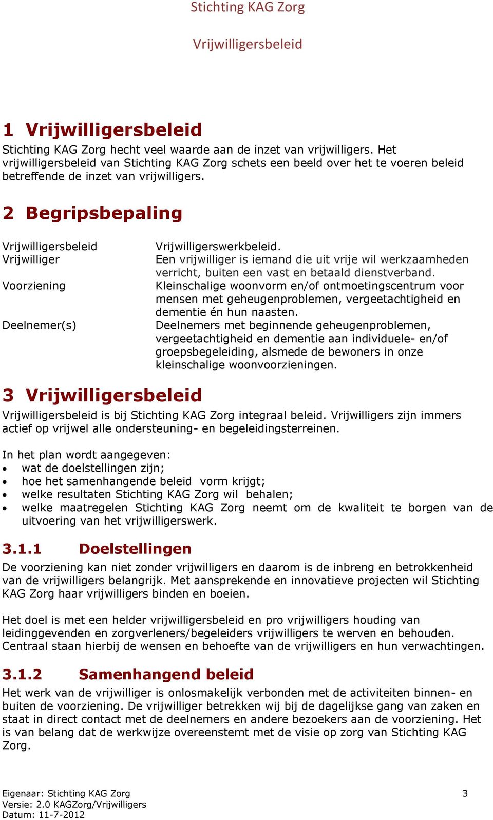 Kleinschalige woonvorm en/of ontmoetingscentrum voor mensen met geheugenproblemen, vergeetachtigheid en dementie én hun naasten.