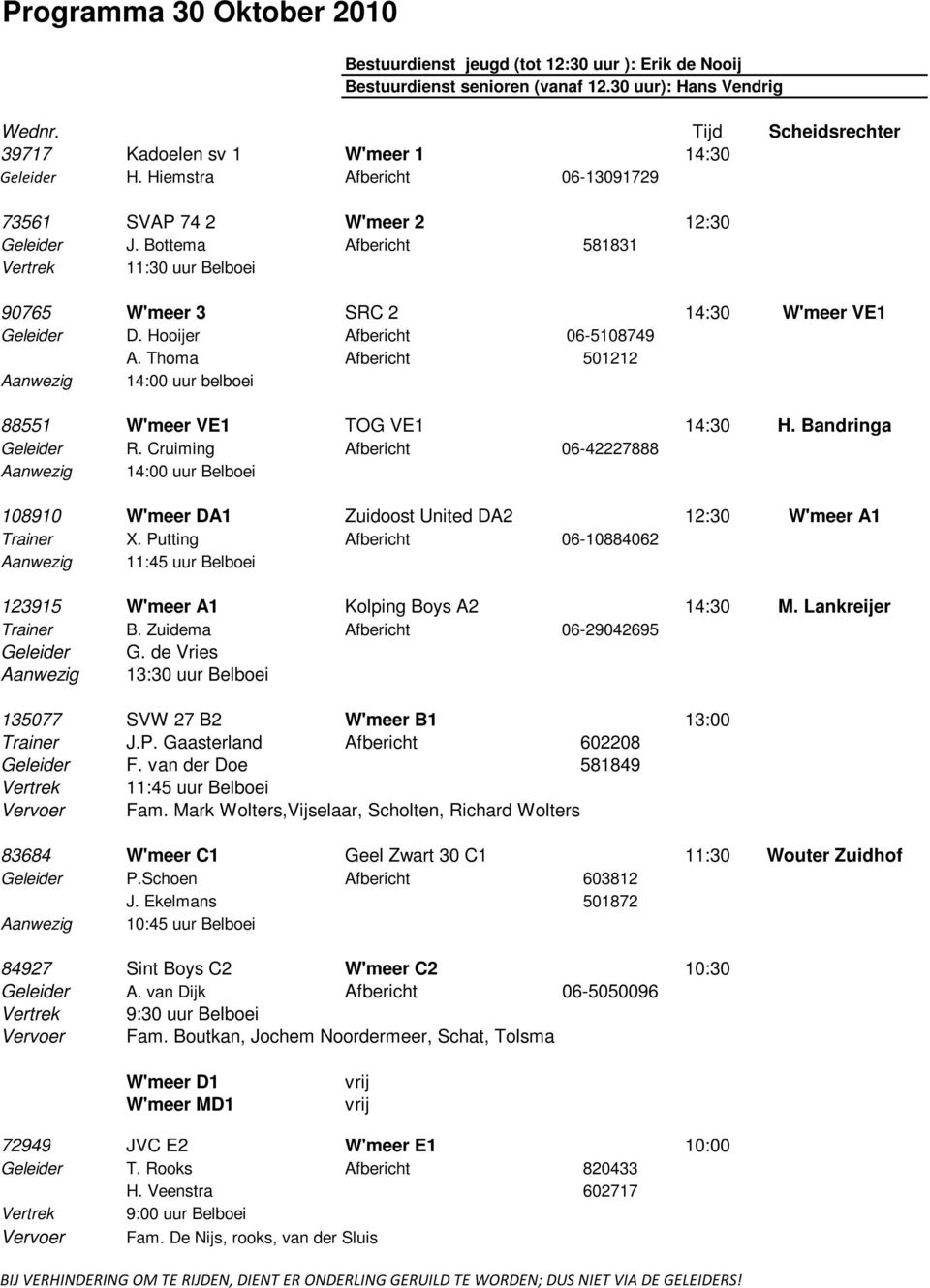 Bottema Afbericht 581831 Vertrek 11:30 uur Belboei 90765 W'meer 3 SRC 2 14:30 W'meer VE1 Geleider D. Hooijer Afbericht 06-5108749 A.