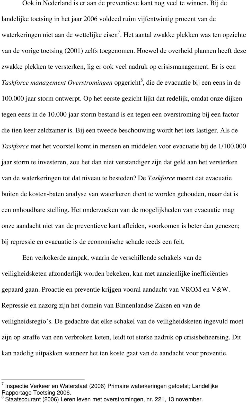 Hoewel de overheid plannen heeft deze zwakke plekken te versterken, lig er ook veel nadruk op crisismanagement.