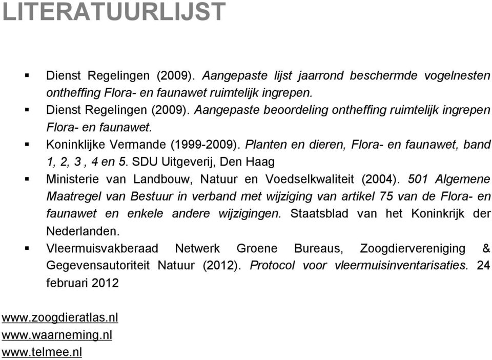 501 Algemene Maatregel van Bestuur in verband met wijziging van artikel 75 van de Flora- en faunawet en enkele andere wijzigingen. Staatsblad van het Koninkrijk der Nederlanden.