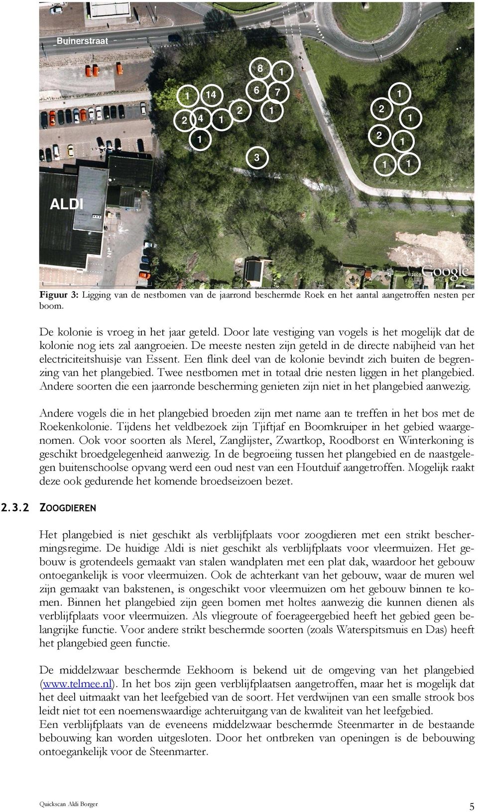 De meeste nesten zijn geteld in de directe nabijheid van het electriciteitshuisje van Essent. Een flink deel van de kolonie bevindt zich buiten de begrenzing van het plangebied.