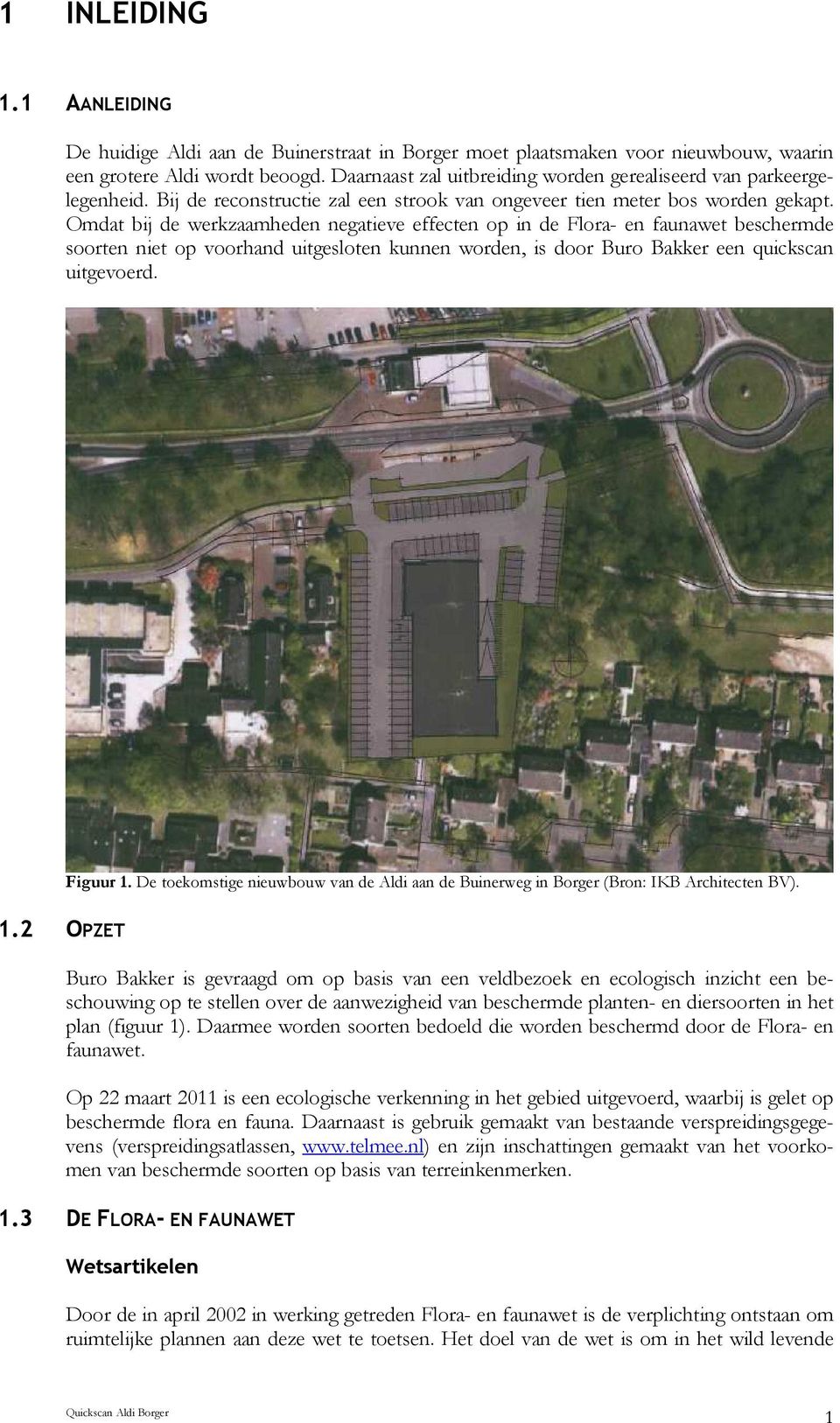 Omdat bij de werkzaamheden negatieve effecten op in de Flora- en faunawet beschermde soorten niet op voorhand uitgesloten kunnen worden, is door Buro Bakker een quickscan uitgevoerd. Figuur 1.