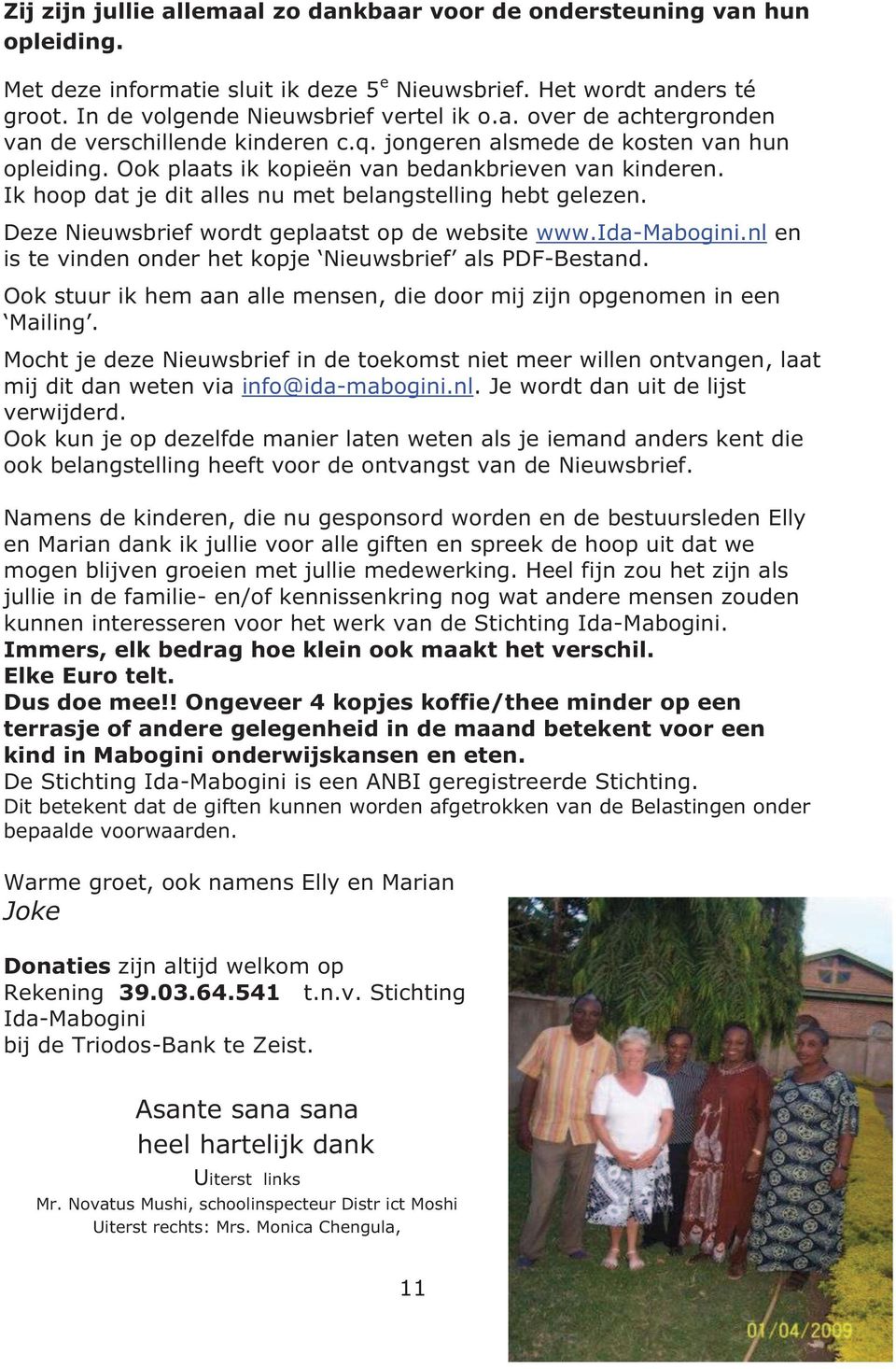 Deze Nieuwsbrief wordt geplaatst op de website www.ida-mabogini.nl en is te vinden onder het kopje Nieuwsbrief als PDF-Bestand.
