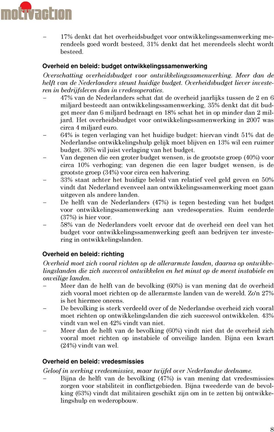 Overheidsbudget liever investeren in bedrijfsleven dan in vredesoperaties.