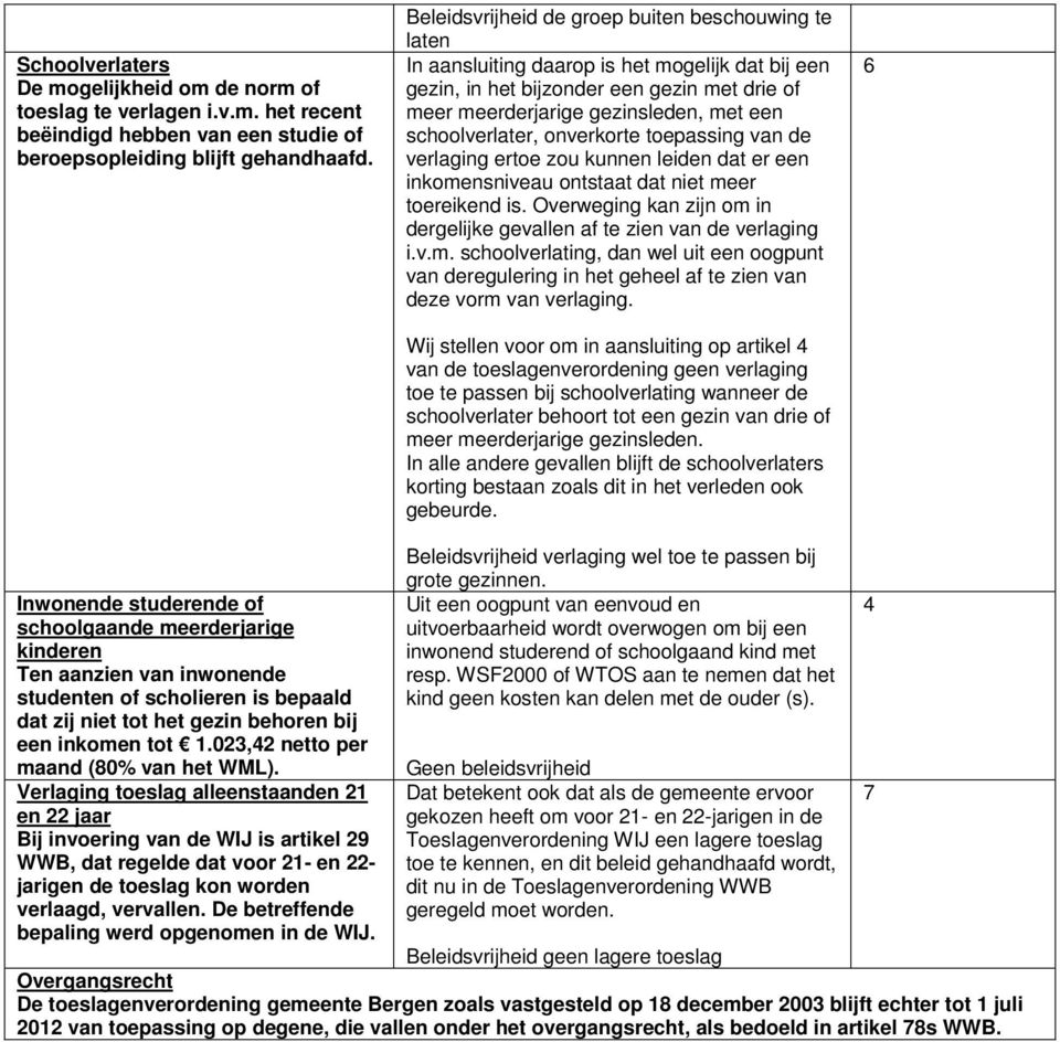 schoolverlater, onverkorte toepassing van de verlaging ertoe zou kunnen leiden dat er een inkomensniveau ontstaat dat niet meer toereikend is.