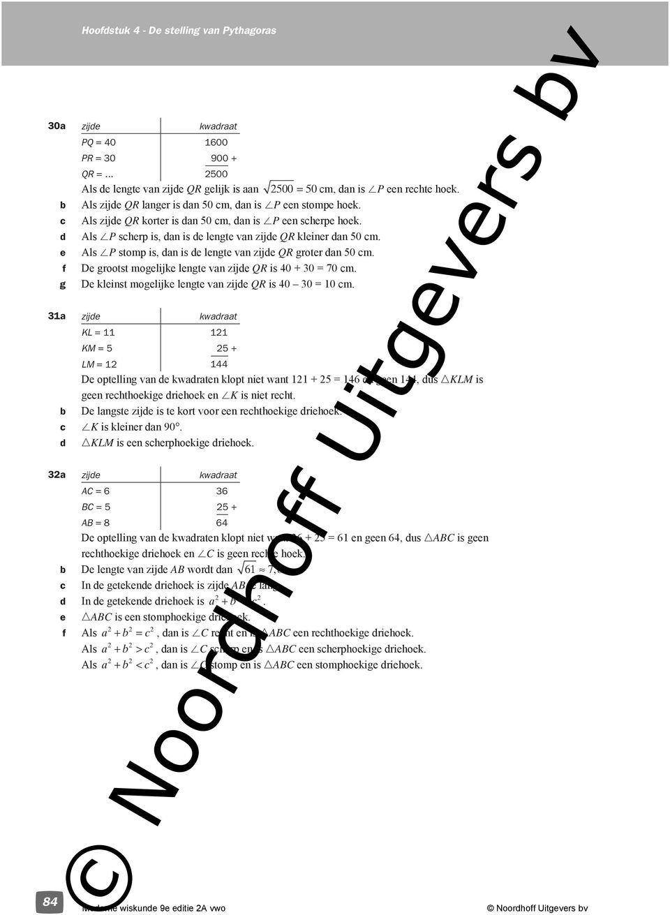 De grootst mogelijke lengte van QR is 40 + 30 = 70 cm. De kleinst mogelijke lengte van QR is 40 30 = 0 cm.