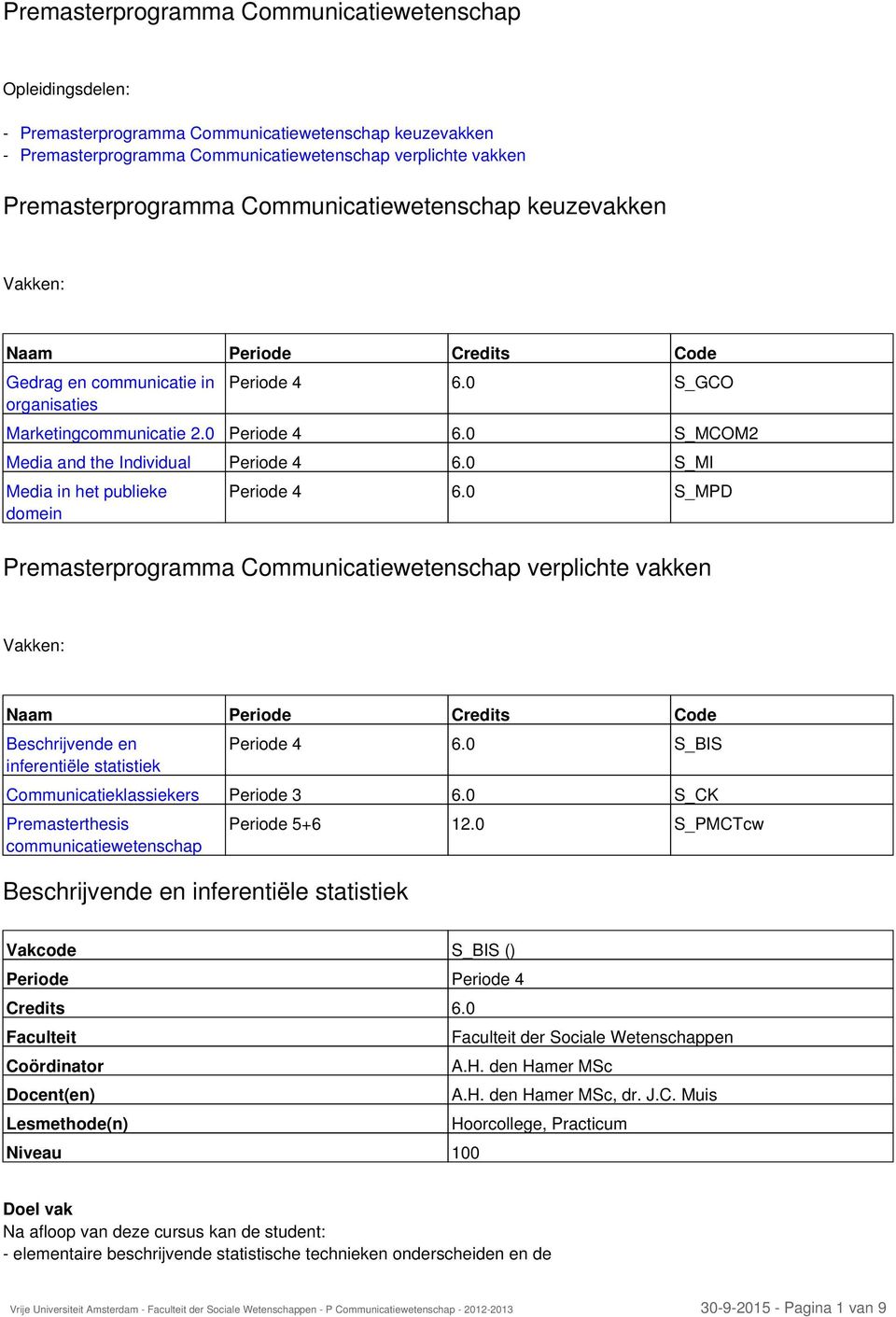 0 S_MCOM2 Media and the Individual Periode 4 6.0 S_MI Media in het publieke domein Periode 4 6.