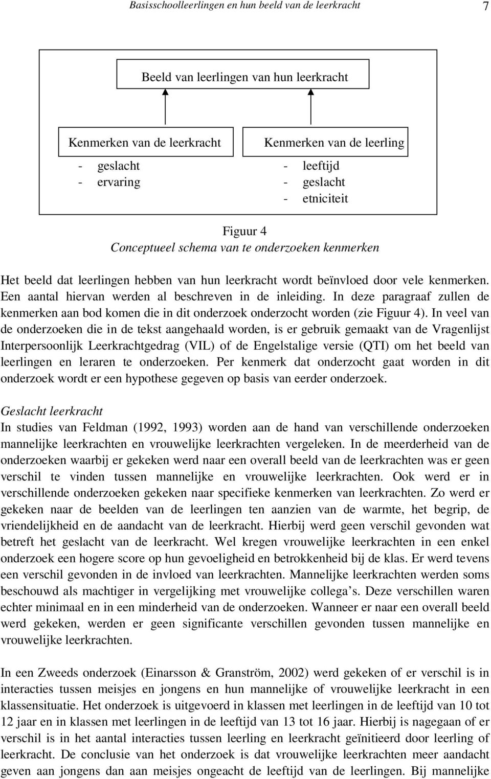 Een aantal hiervan werden al beschreven in de inleiding. In deze paragraaf zullen de kenmerken aan bod komen die in dit onderzoek onderzocht worden (zie Figuur 4).