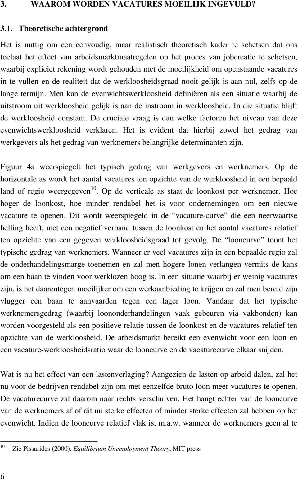 schetsen, waarbij expliciet rekening wordt gehouden met de moeilijkheid om openstaande vacatures in te vullen en de realiteit dat de werkloosheidsgraad nooit gelijk is aan nul, zelfs op de lange