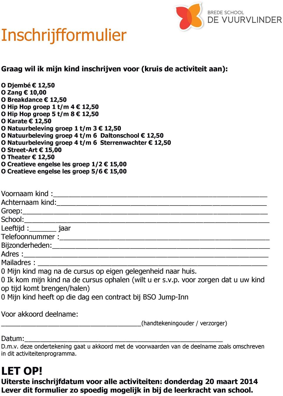 engelse les groep 1/2 15,00 O Creatieve engelse les groep 5/6 15,00 Voornaam kind : Achternaam kind: Groep: School: Leeftijd : jaar Telefoonnummer : Bijzonderheden: Adres : Mailadres : 0 Mijn kind