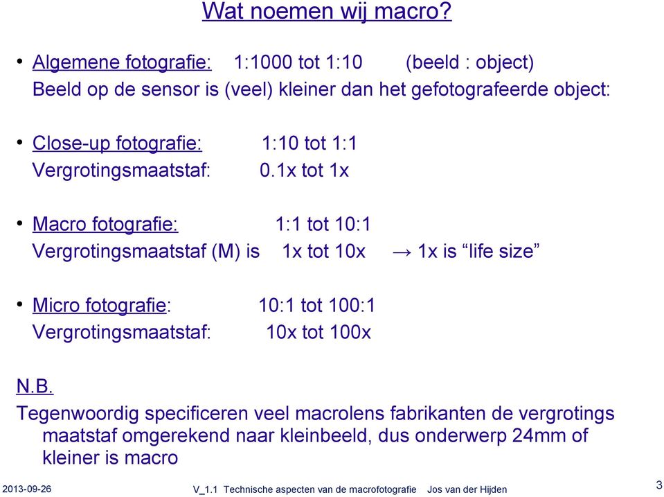 Close-up fotografie: Vergrotingsmaatstaf: 1:10 tot 1:1 0.