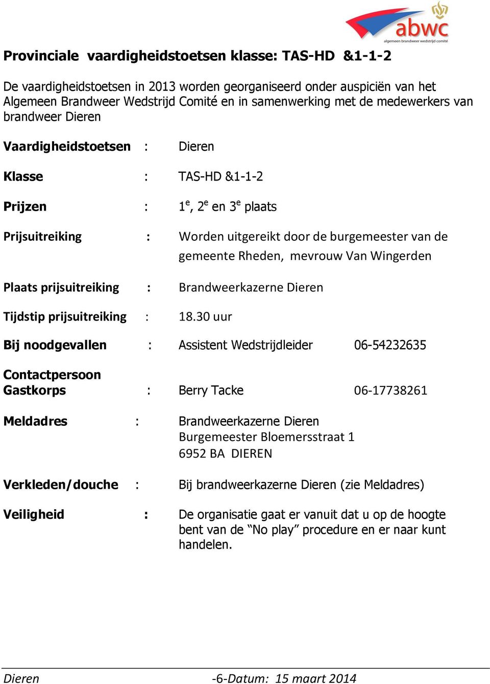 mevrouw Van Wingerden Plaats prijsuitreiking : Brandweerkazerne Dieren Tijdstip prijsuitreiking : 18.