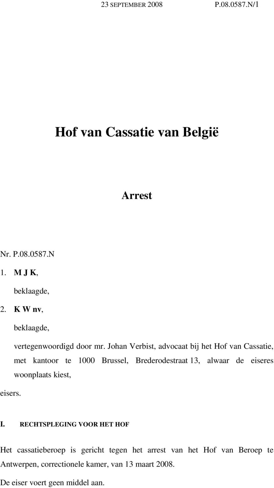 Johan Verbist, advocaat bij het Hof van Cassatie, met kantoor te 1000 Brussel, Brederodestraat 13, alwaar de eiseres