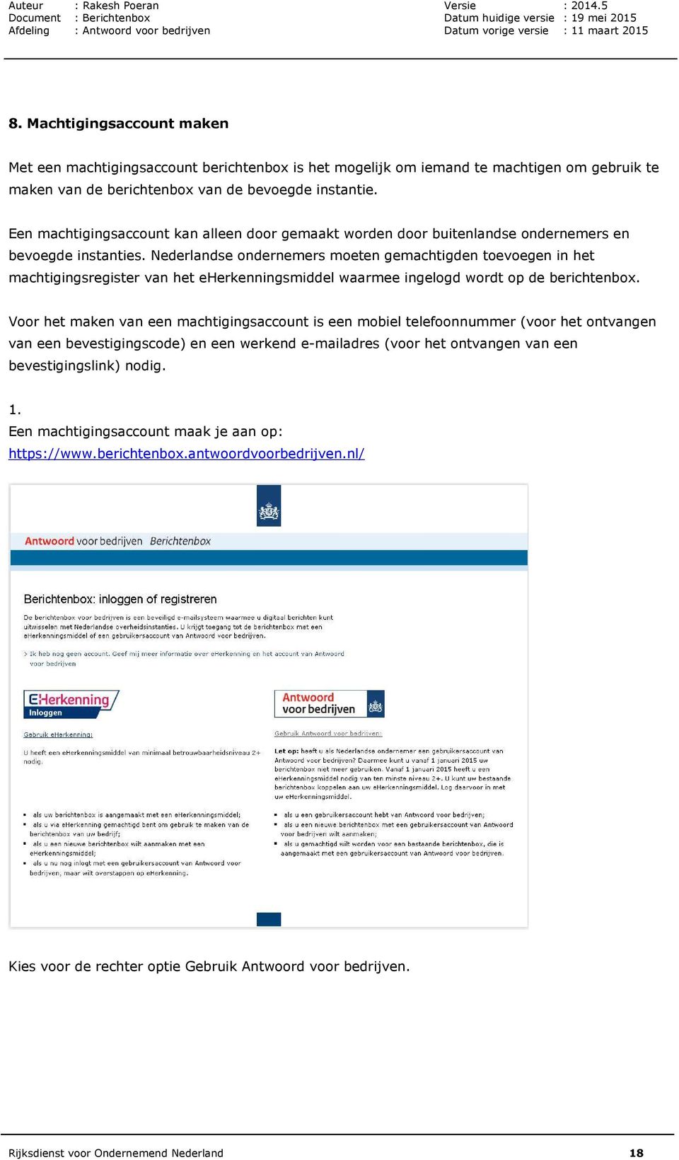 Nederlandse ondernemers moeten gemachtigden toevoegen in het machtigingsregister van het eherkenningsmiddel waarmee ingelogd wordt op de berichtenbox.