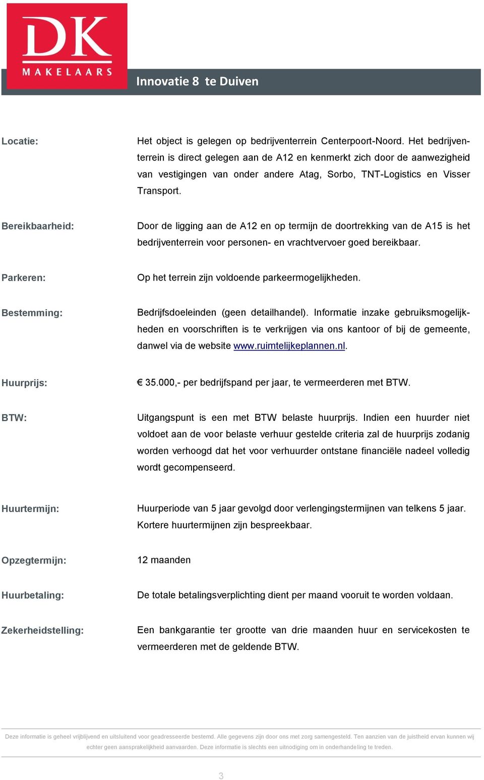 Bereikbaarheid: Door de ligging aan de A12 en op termijn de doortrekking van de A15 is het bedrijventerrein voor personen- en vrachtvervoer goed bereikbaar.