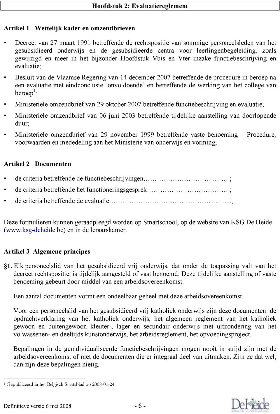 december 2007 betreffende de procedure in beroep na een evaluatie met eindconclusie onvoldoende en betreffende de werking van het college van beroep 1 ; Ministeriële omzendbrief van 29 oktober 2007