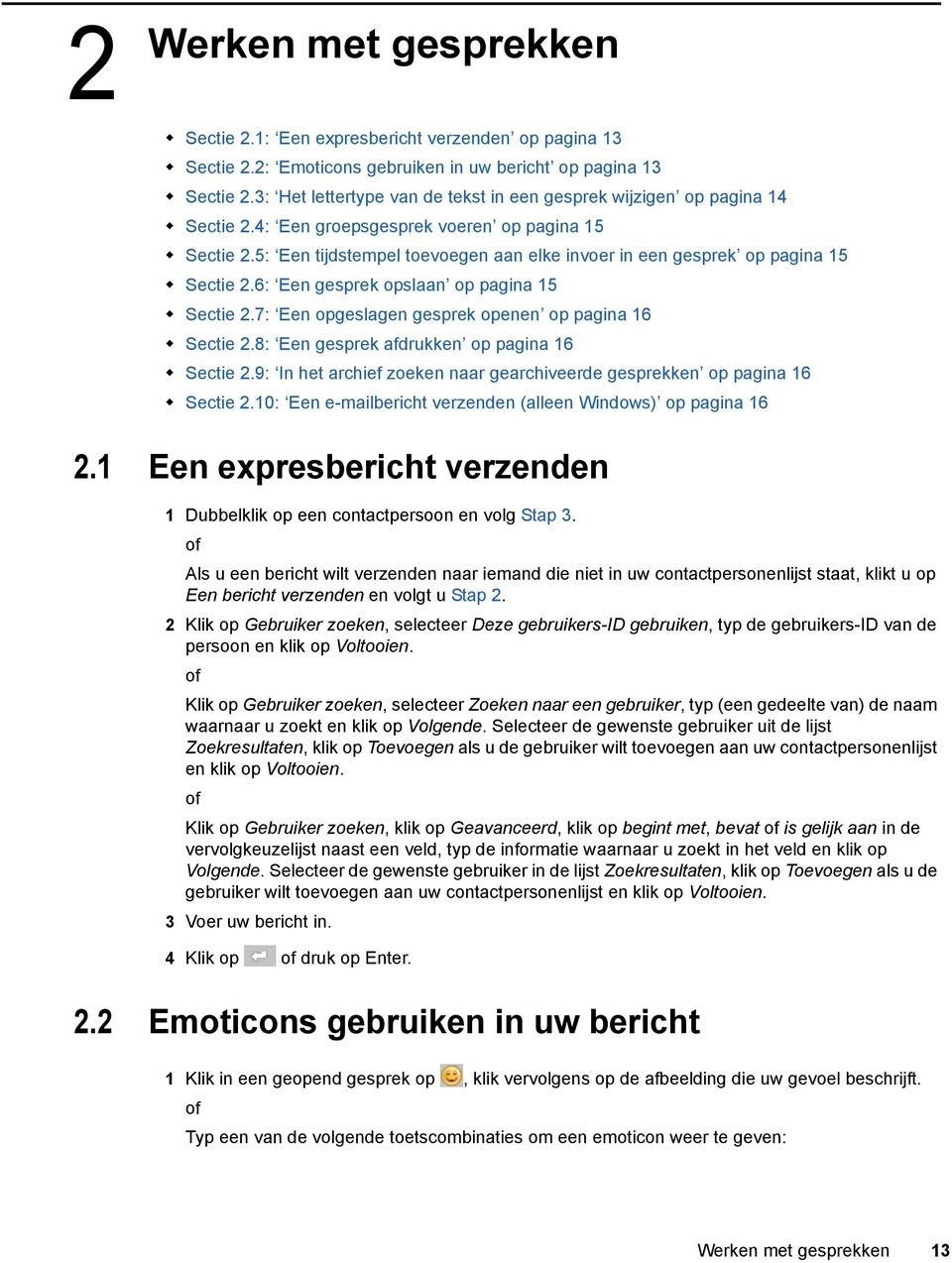 5: Een tijdstempel toevoegen aan elke invoer in een gesprek op pagina 15 Sectie 2.6: Een gesprek opslaan op pagina 15 Sectie 2.7: Een opgeslagen gesprek openen op pagina 16 Sectie 2.