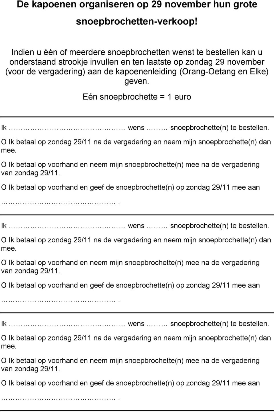 Eén snopbrochtt = 1 uro Ik. wns snopbrochtt(n) t bstlln. O Ik btaal op zondag 29/11 na d vrgadring n nm mijn snopbrochtt(n) dan m.