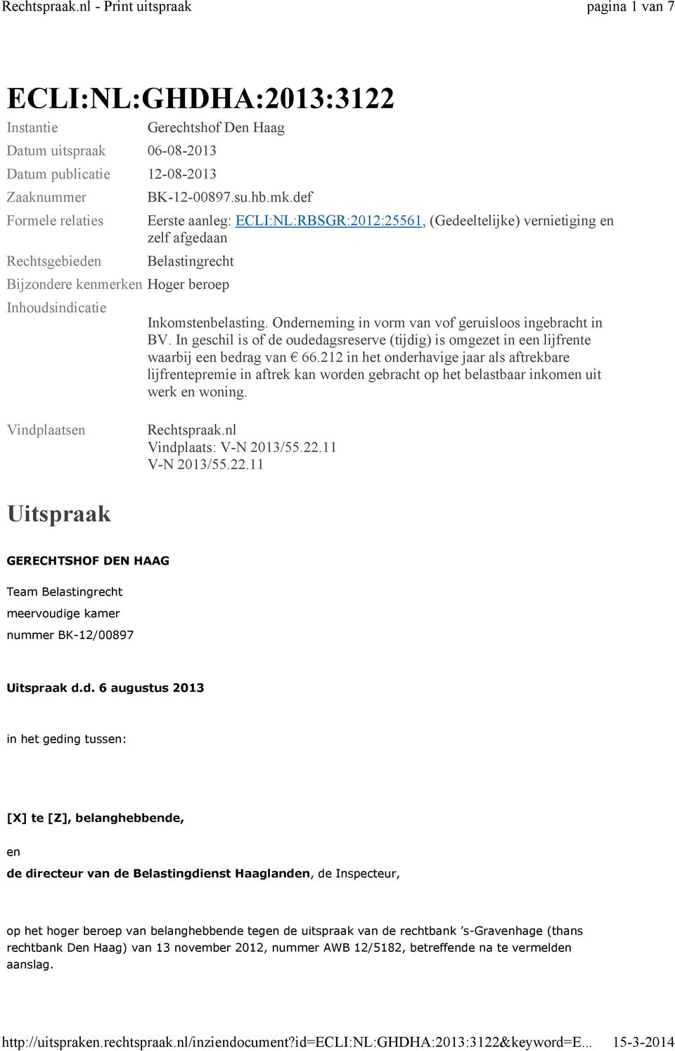 mk.def Eerste aanleg: ECLI:NL:RBSGR:2012:25561, (Gedeeltelijke) vernietiging en zelf afgedaan Belastingrecht Bijzondere kenmerken Hoger beroep Inhoudsindicatie Inkomstenbelasting.
