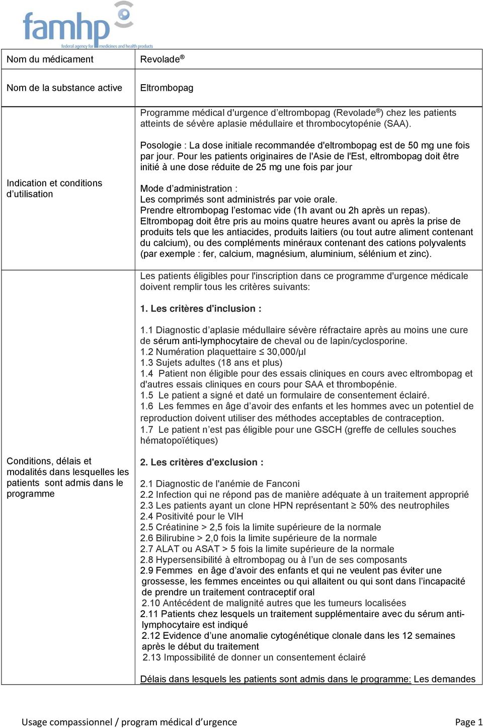 Pour les patients originaires de l'asie de l'est, eltrombopag doit être initié à une dose réduite de 25 mg une fois par jour Mode d administration : Les comprimés sont administrés par voie orale.