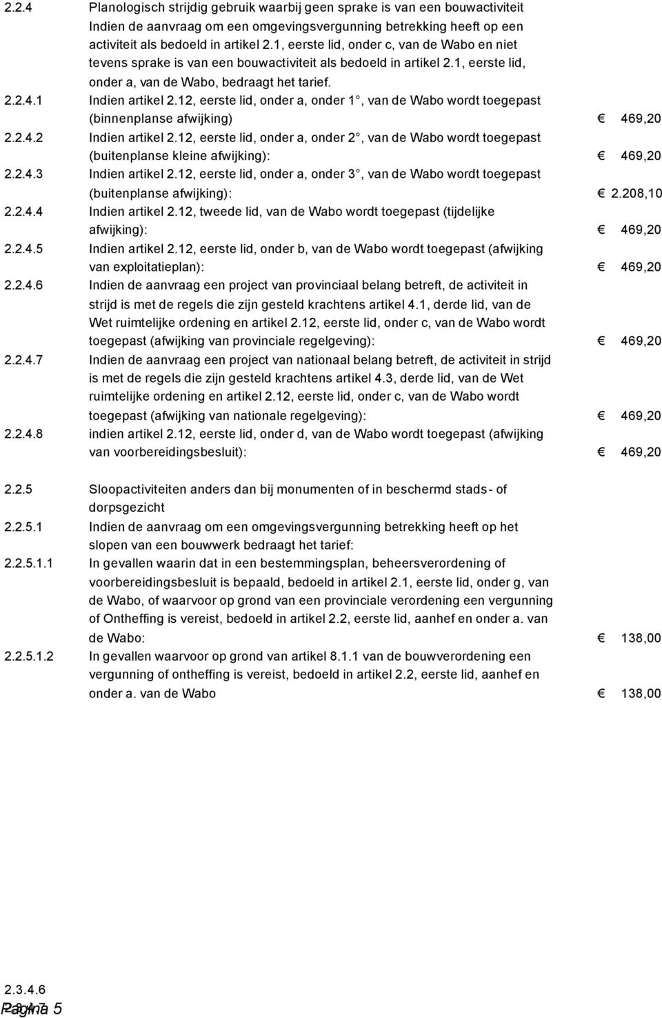 12, eerste lid, onder a, onder 1, van de Wabo wordt toegepast (binnenplanse afwijking) Indien artikel 2.