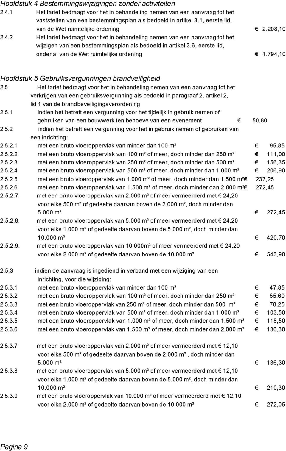 6, eerste lid, onder a, van de Wet ruimtelijke ordening 1.794,10 Hoofdstuk 5 Gebruiksvergunningen brandveiligheid 2.