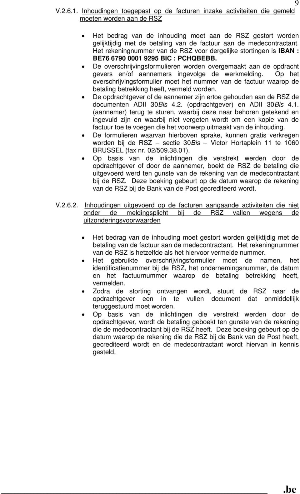 de medecontractant. Het rekeningnummer van de RSZ voor dergelijke stortingen is IBAN : BE76 6790 0001 9295 BIC : PCHQBEBB.