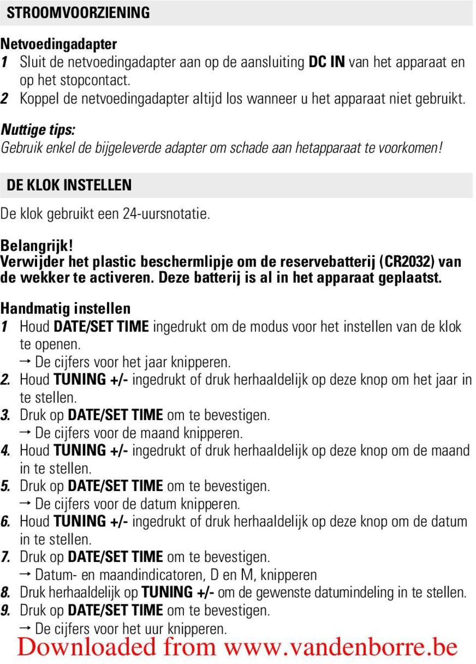 DE KLOK INSTELLEN De klok gebruikt een 24-uursnotatie. Belangrijk! Verwijder het plastic beschermlipje om de reservebatterij (CR2032) van de wekker te activeren.