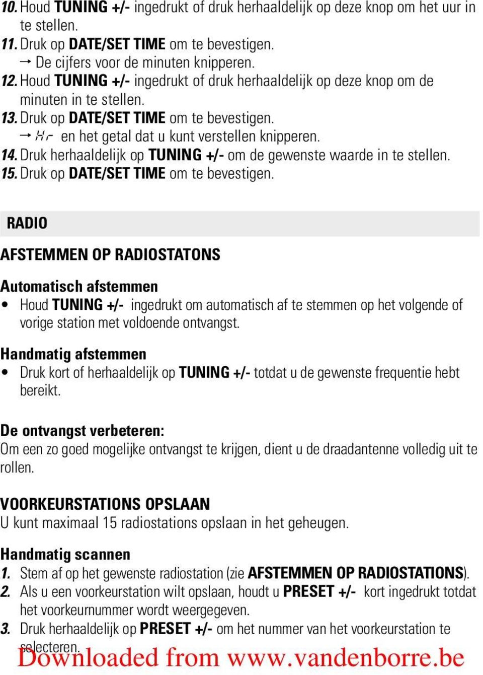 Druk herhaaldelijk op TUNING +/- om de gewenste waarde in te stellen. 15. Druk op DATE/SET TIME om te bevestigen.