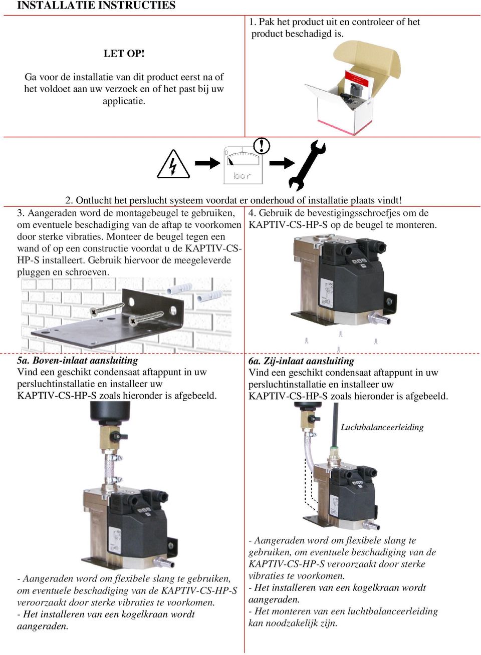 Aangeraden word de montagebeugel te gebruiken, 4. Gebruik de bevestigingsschroefjes om de om eventuele beschadiging van de aftap te voorkomen KAPTIV-CS-HP-S op de beugel te monteren.