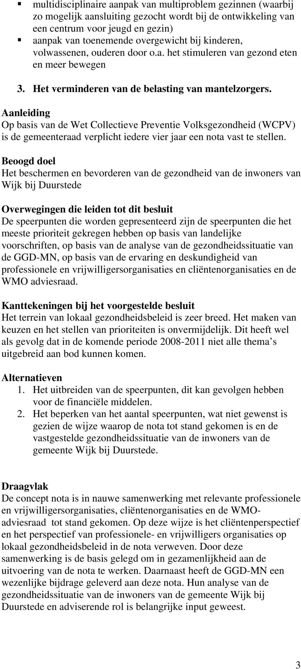 Aanleiding Op basis van de Wet Collectieve Preventie Volksgezondheid (WCPV) is de gemeenteraad verplicht iedere vier jaar een nota vast te stellen.