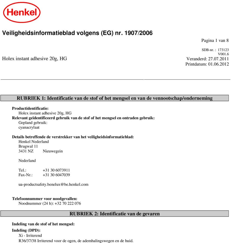 2012 RUBRIEK 1: Identificatie van de stof of het mengsel en van de vennootschap/onderneming Productidentificatie: Holex instant adhesive 20g, HG Relevant geïdentificeerd gebruik van de stof of het