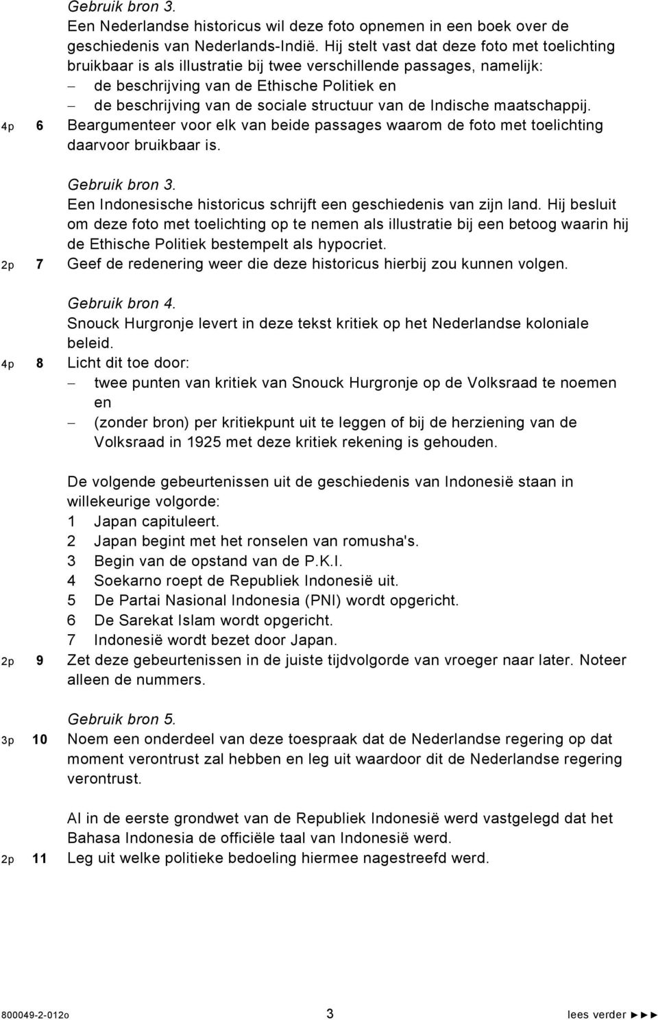 structuur van de Indische maatschappij. 4p 6 Beargumenteer voor elk van beide passages waarom de foto met toelichting daarvoor bruikbaar is. Gebruik bron 3.